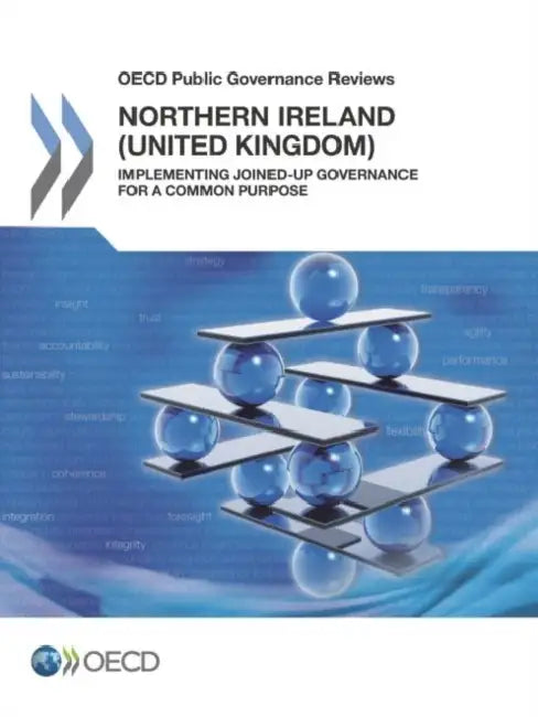 OECD Public Governance Reviews Northern Ireland (United Kingdom): Implementing Joined-Up Governance for a Common Purpose by Oecd