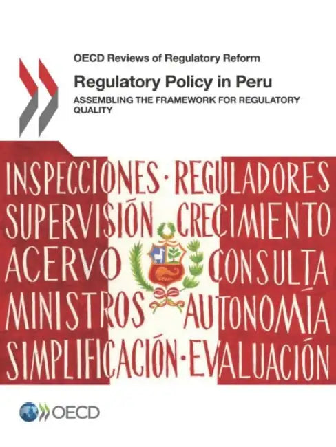 Regulatory Policy in Peru: Assembling the Framework for Regulatory Quality by Oecd