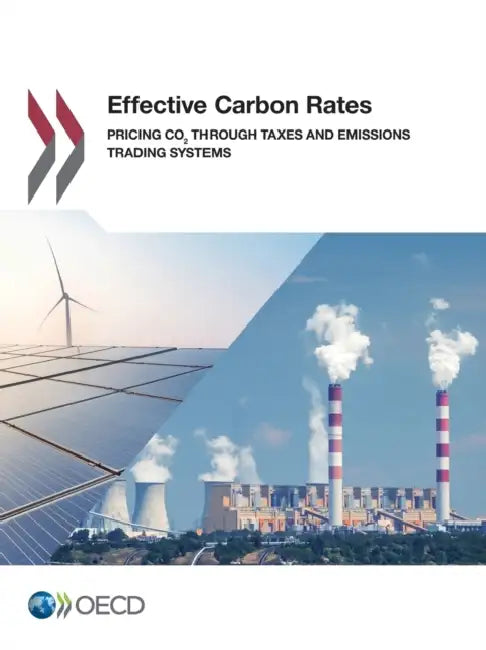 Effective Carbon Rates: Pricing Co2 Through Taxes and Emissions Trading Systems by Oecd