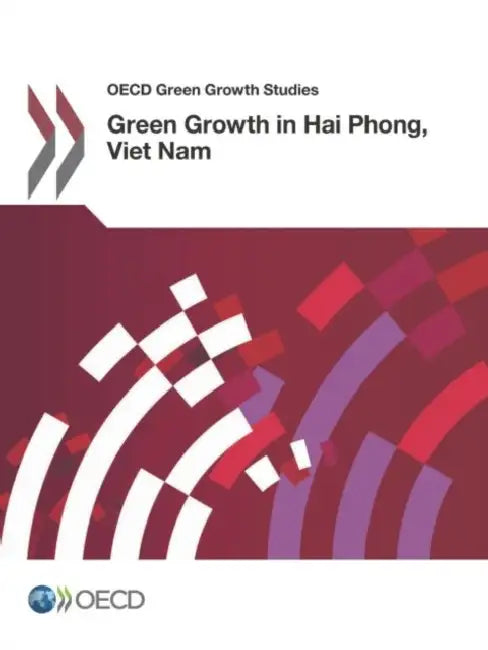OECD Green Growth Studies Green Growth in Hai Phong, Viet Nam by Oecd