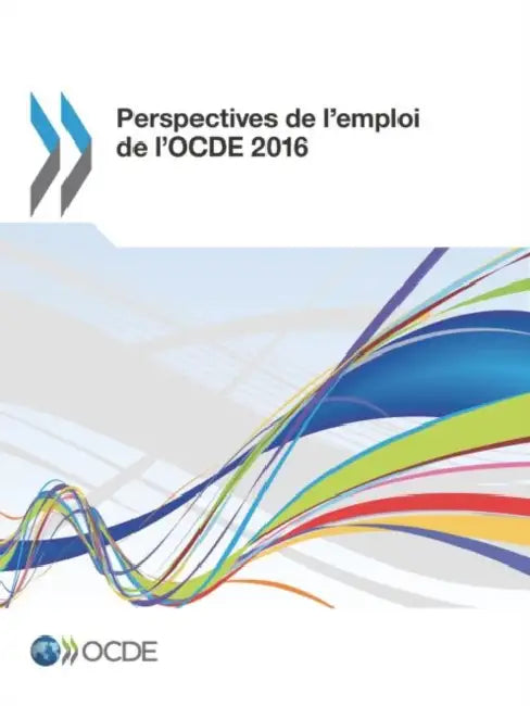 Perspectives de L'Emploi de L'Ocde 2016 by Oecd