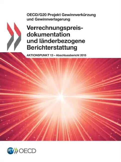 OECD/G20 Projekt Gewinnverkurzung Und Gewinnverlagerung Verrechnungspreisdokumentation Und Landerbezogene Berichterstattung, Aktionspunkt 13 - Abschlu by Oecd