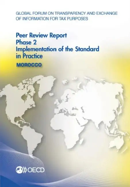 Global Forum on Transparency and Exchange of Information for Tax Purposes Peer Reviews: Morocco 2016: Phase 2: Implementation of the Standard in Pract by Oecd