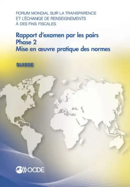 Forum Mondial Sur La Transparence Et L'Echange de Renseignements a Des Fins Fiscales: Rapport D'Examen Par Les Pairs: Suisse 2016: Phase 2: Mise En Oe by Oecd