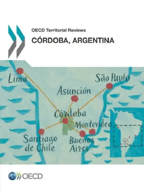 OECD Territorial Reviews: Cordoba, Argentina by Organization for Economic Cooperation an