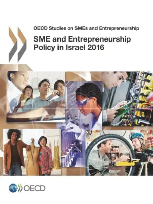 Sme and Entrepreneurship Policy in Israel 2016 by Organization for Economic Cooperation &