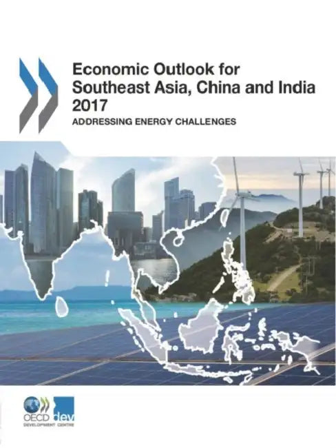 Economic Outlook for Southeast Asia, China and India 2017 by Oecd