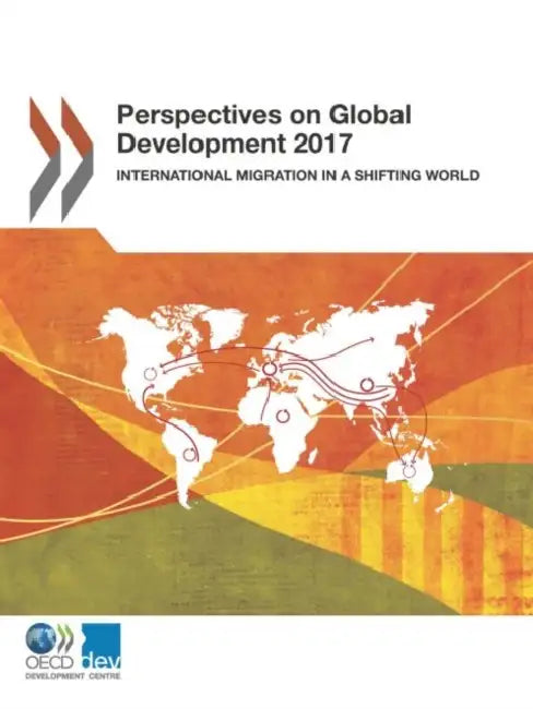 Perspectives on Global Development 2017: International Migration in a Shifting World by Oecd