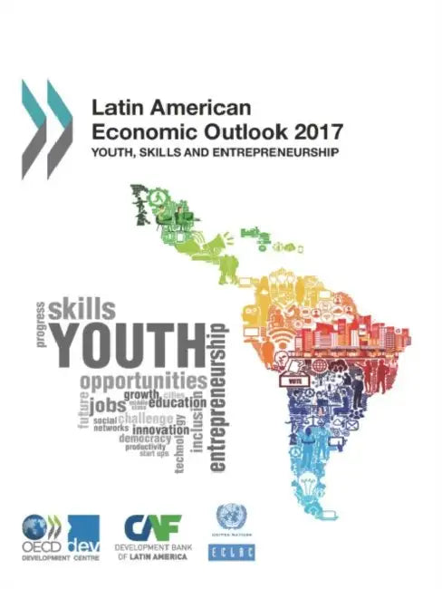 Latin American Economic Outlook 2017: Youth, Skills and Entrepreneurship by Organization for Economic Cooperation &