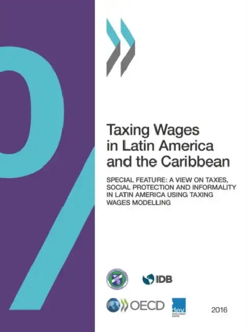 Taxing Wages in Latin America and the Caribbean 2016 by Oecd