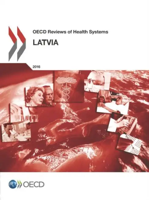 OECD Reviews of Health Systems: Latvia 2016 by Oecd