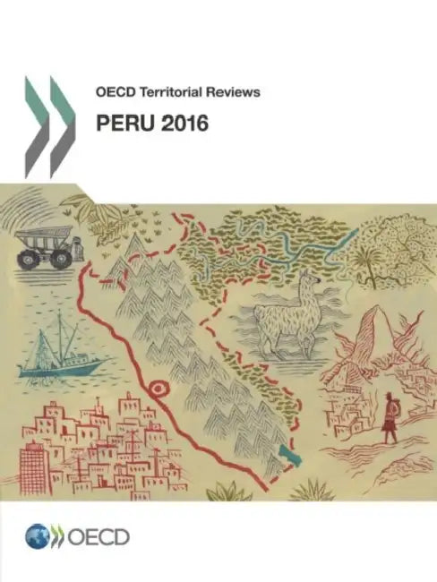 OECD Territorial Reviews: Peru 2016 by Organization for Economic Cooperation &