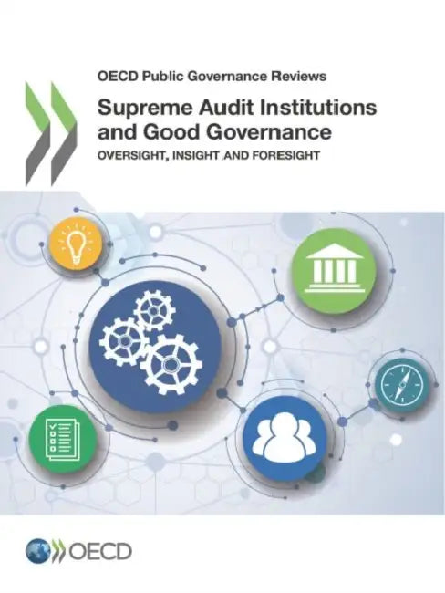 Supreme Audit Institutions and Good Governance: Oversight, Insight and Foresight by Organization for Economic Cooperation &