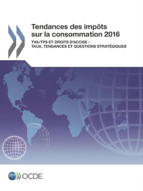 Tendances des impôts sur la consommation 2016 by Oecd