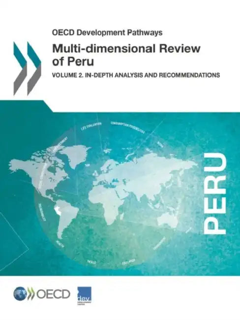 OECD Development Pathways Multi-Dimensional Review of Peru: Volume 2. In-Depth Analysis and Recommendations by Oecd