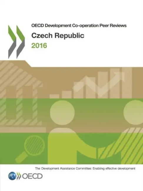 OECD Development Co-Operation Peer Reviews: Czech Republic 2016 by Organization for Economic Cooperation &