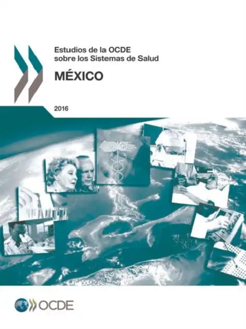 Estudios de La Ocde Sobre Los Sistemas de Salud: Mexico 2016 by Oecd