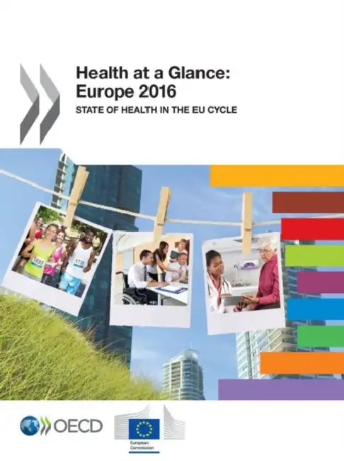 Health at a Glance: Europe 2016: State of Health in the Eu Cycle by Organization for Economic Cooperation an