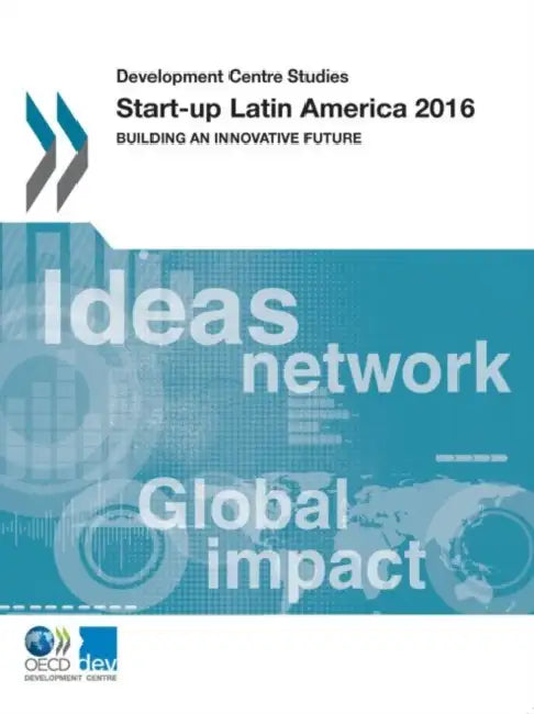 Development Centre Studies Start-Up Latin America 2016: Building an Innovative Future by Oecd