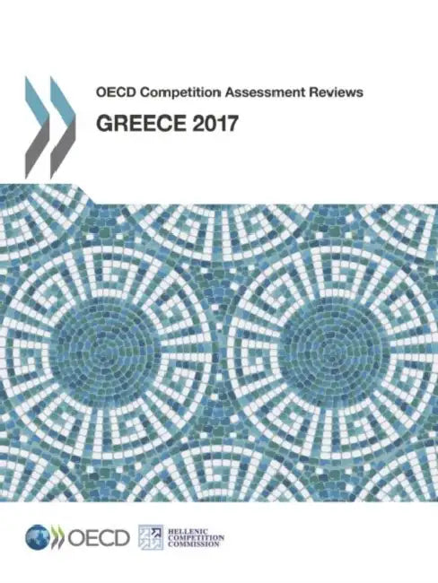 OECD Competition Assessment Reviews: Greece 2017 by Oecd
