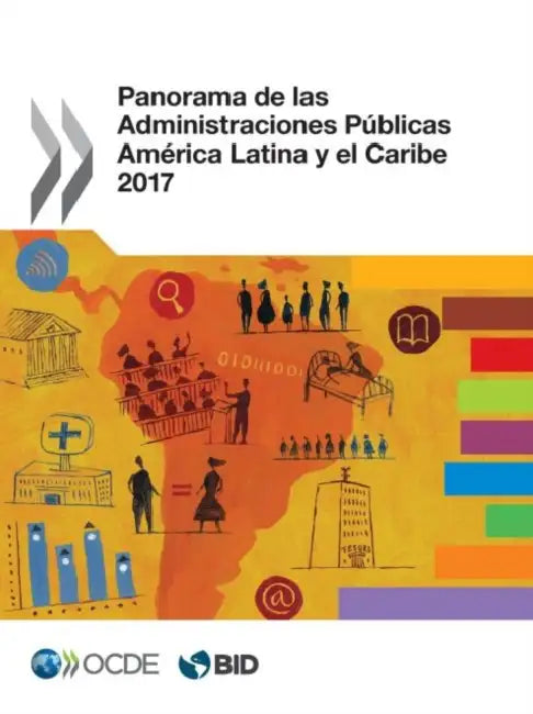 Panorama de Las Administraciones Públicas: América Latina Y El Caribe 2017 by Oecd