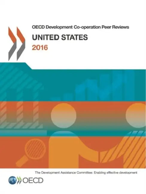 OECD Development Co-Operation Peer Reviews: United States 2016 by Organization for Economic Cooperation an