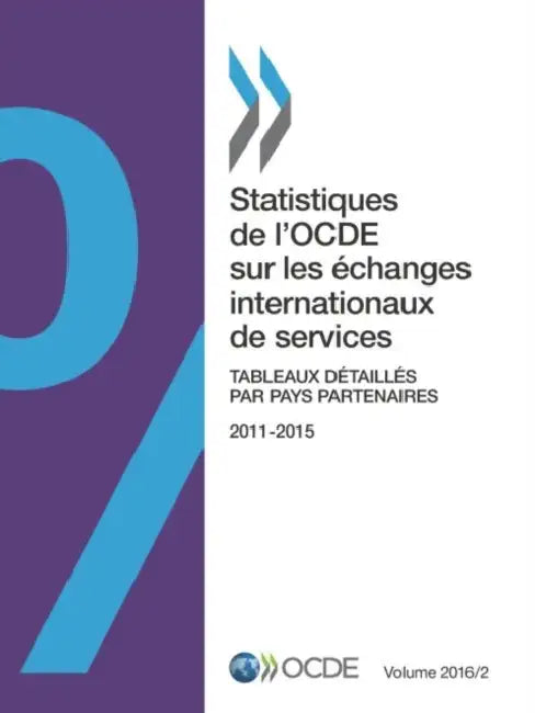 Statistiques de L'Ocde Sur Les Echanges Internationaux de Services, Volume 2016 Numero 2: Tableaux Detailles Par Pays Partenaires by Oecd