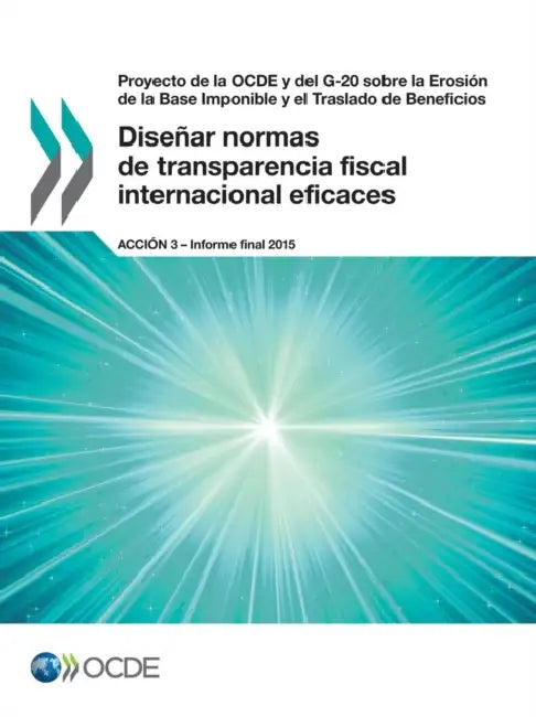 Proyecto de La Ocde y del G-20 Sobre La Erosion de La Base Imponible y El Traslado de Beneficios Disenar Normas de Transparencia Fiscal Internacional by Oecd