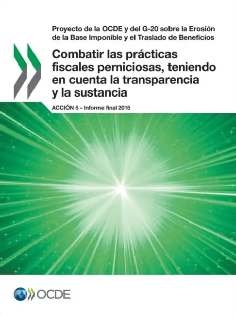 Proyecto de La Ocde y del G-20 Sobre La Erosion de La Base Imponible y El Traslado de Beneficios Combatir Las Practicas Fiscales Perniciosas, Teniendo by Oecd