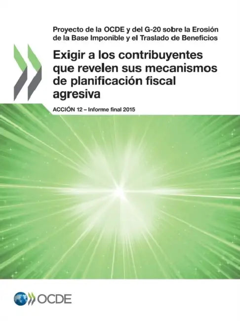 Proyecto de La Ocde y del G-20 Sobre La Erosion de La Base Imponible y El Traslado de Beneficios Exigir a Los Contribuyentes Que Revelen Sus Mecanismo by Oecd