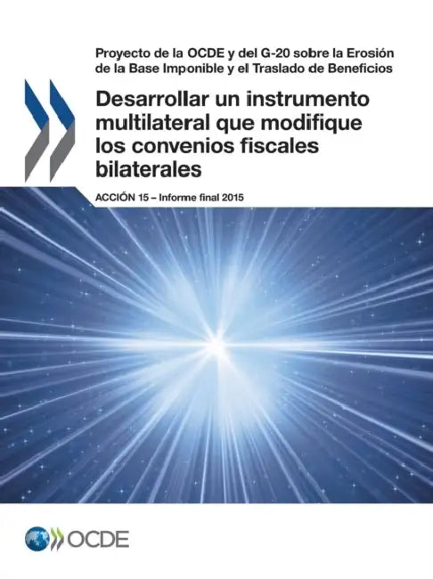 Proyecto de La Ocde y del G-20 Sobre La Erosion de La Base Imponible y El Traslado de Beneficios Desarrollar Un Instrumento Multilateral Que Modifique by Oecd