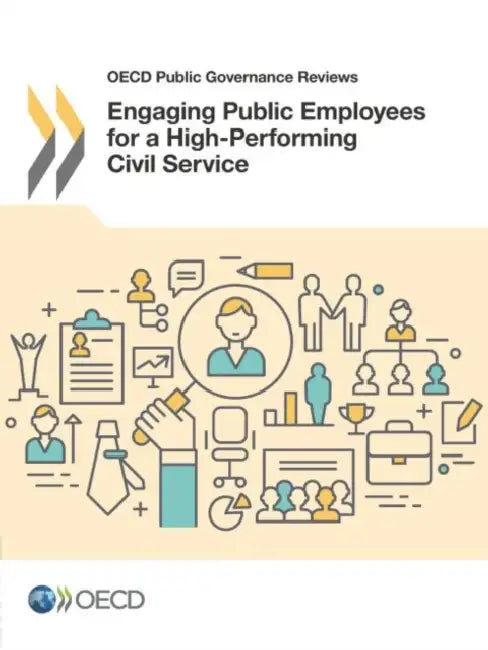 OECD Public Governance Reviews Engaging Public Employees for a High-Performing Civil Service by Oecd