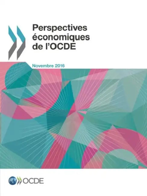 Perspectives Economiques de L'Ocde, Volume 2016 Numero 2 by Oecd