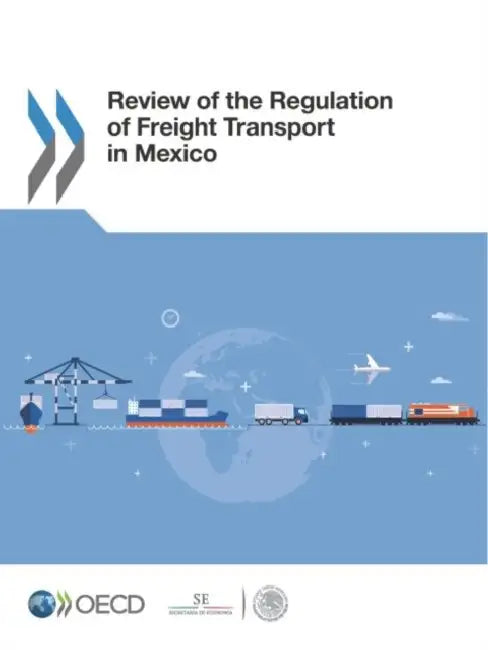 Review of the Regulation of Freight Transport in Mexico by Oecd