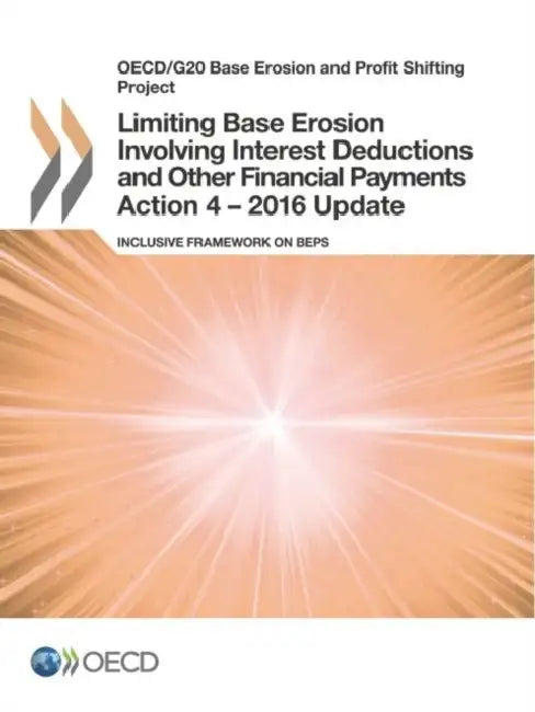 OECD/G20 Base Erosion and Profit Shifting Project Limiting Base Erosion Involving Interest Deductions and Other Financial Payments, Action 4 - 2016 Up by Oecd