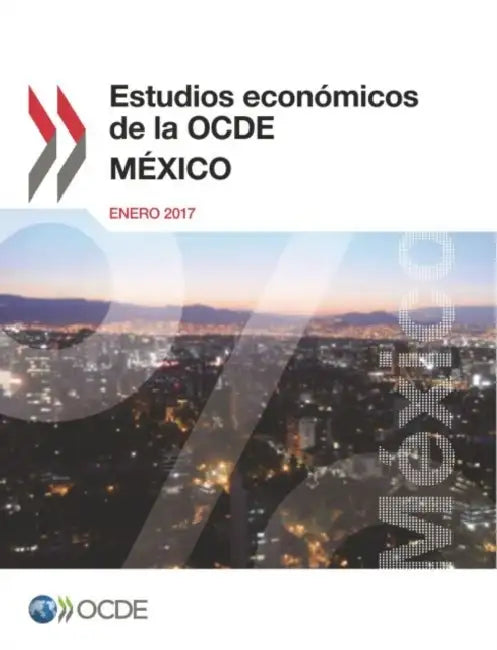 Estudios Económicos de la OCDE: México 2017 by Oecd