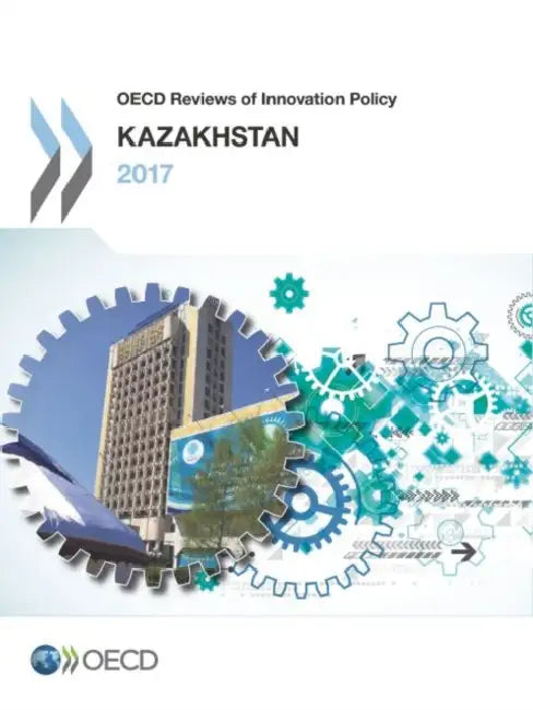 OECD Reviews of Innovation Policy: Kazakhstan 2017 by Oecd