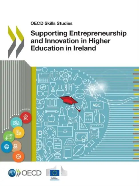 Supporting Entrepreneurship and Innovation in Higher Education in Ireland by Organization for Economic Cooperation an