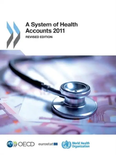 A System of Health Accounts 2011 by Oecd