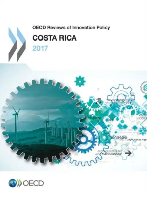 OECD Reviews of Innovation Policy: Costa Rica 2017 by Oecd