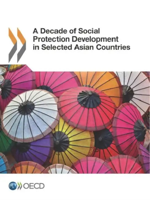 A Decade of Social Protection Development in Selected Asian Countries by Oecd