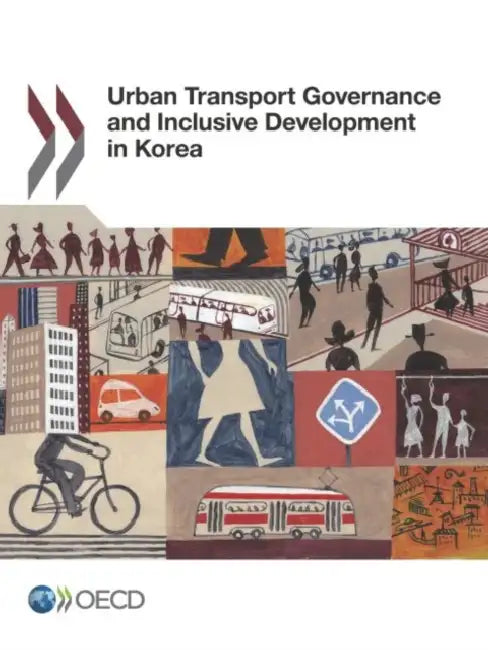 Urban Transport Governance and Inclusive Development in Korea by Oecd