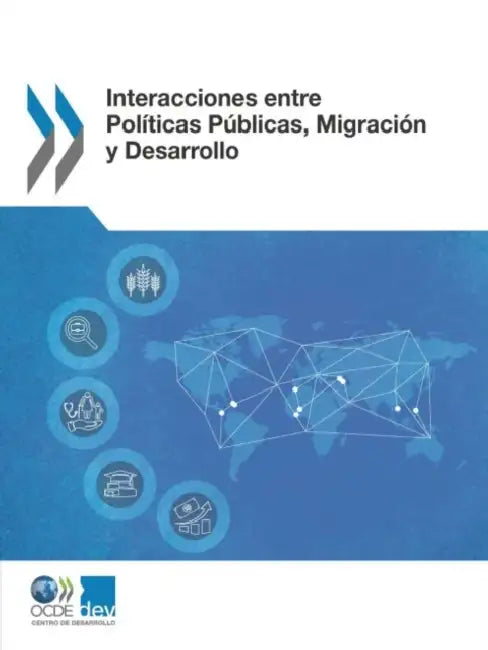 Interacciones entre Políticas Públicas, Migración y Desarrollo by Oecd