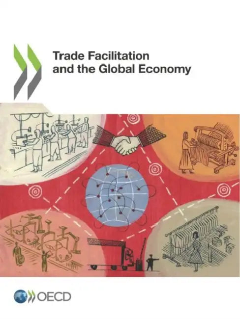 Trade Facilitation and the Global Economy by Oecd