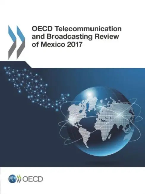 OECD Telecommunication and Broadcasting Review of Mexico 2017 by Oecd