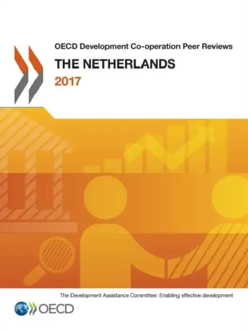 OECD Development Co-operation Peer Reviews: The Netherlands 2017 by Oecd