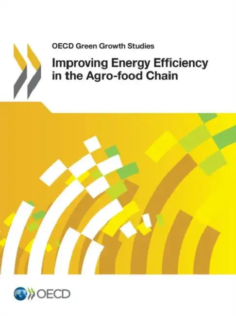 Improving Energy Efficiency in the Agro-food Chain by Oecd
