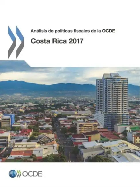 Análisis de Políticas Fiscales de la Ocde: Costa Rica 2017 by Oecd