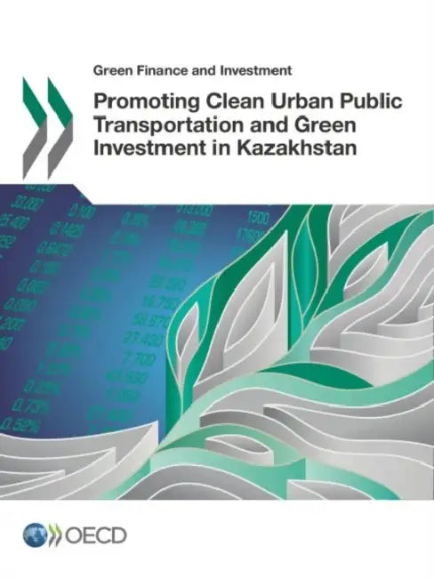 Promoting Clean Urban Public Transportation and Green Investment in Kazakhstan by Oecd