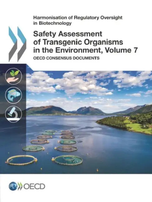 Safety Assessment of Transgenic Organisms in the Environment, Volume 7 by Oecd